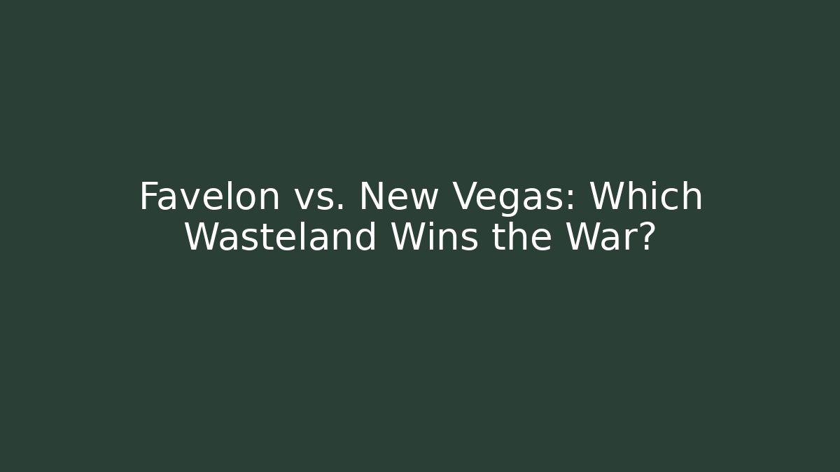 Favelon vs. New Vegas: Which Wasteland Wins the War?