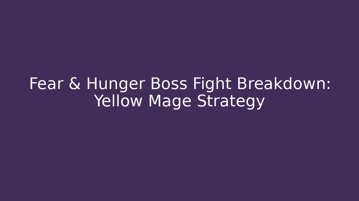 Fear & Hunger Boss Fight Breakdown: Yellow Mage Strategy