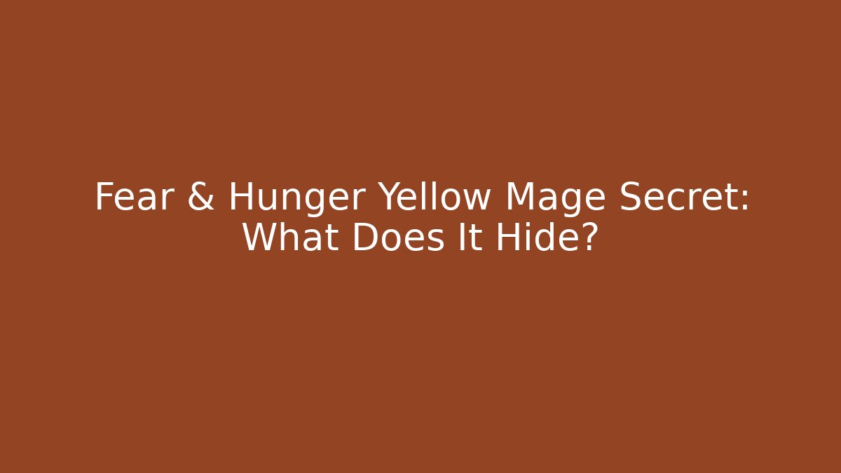 Fear & Hunger Yellow Mage Secret: What Does It Hide?