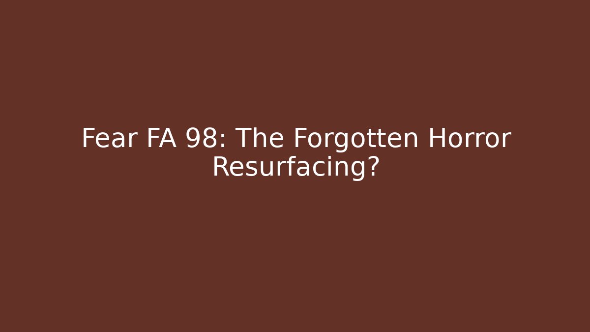 Fear FA 98: The Forgotten Horror Resurfacing?
