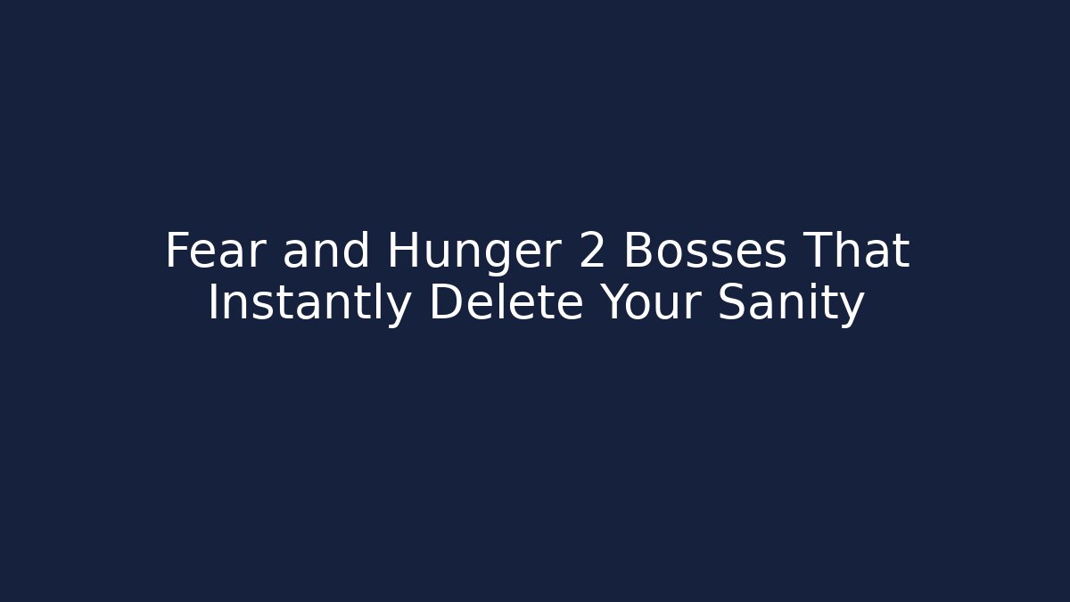 Fear and Hunger 2 Bosses That Instantly Delete Your Sanity