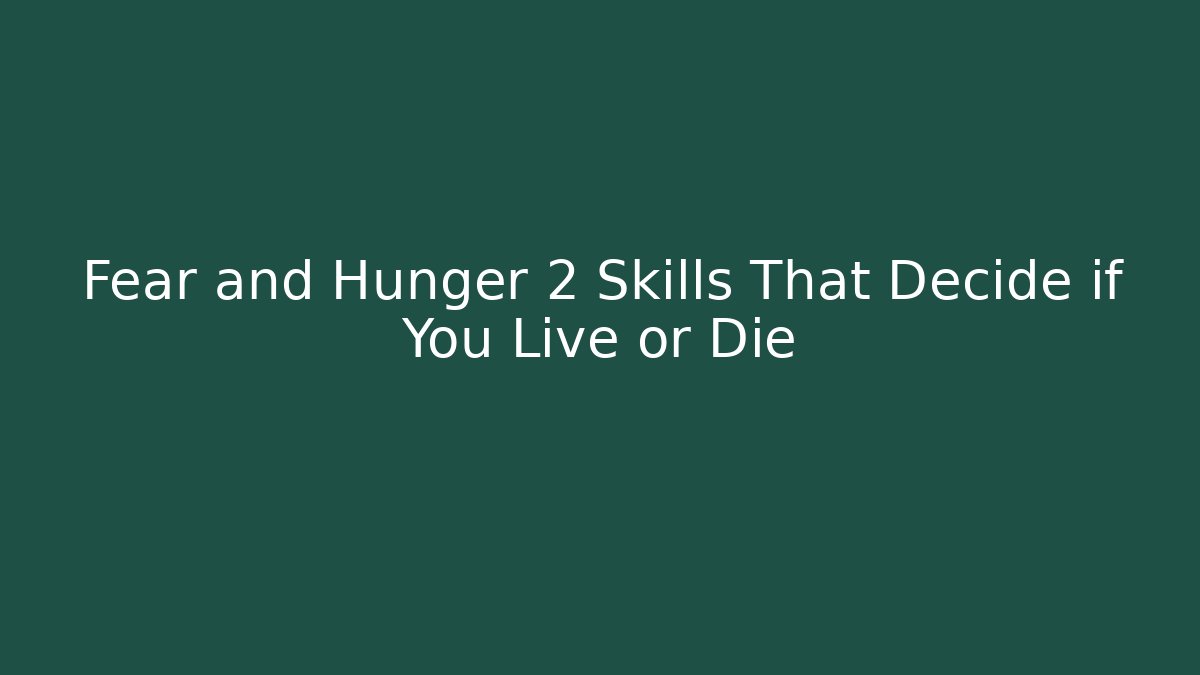 Fear and Hunger 2 Skills That Decide if You Live or Die