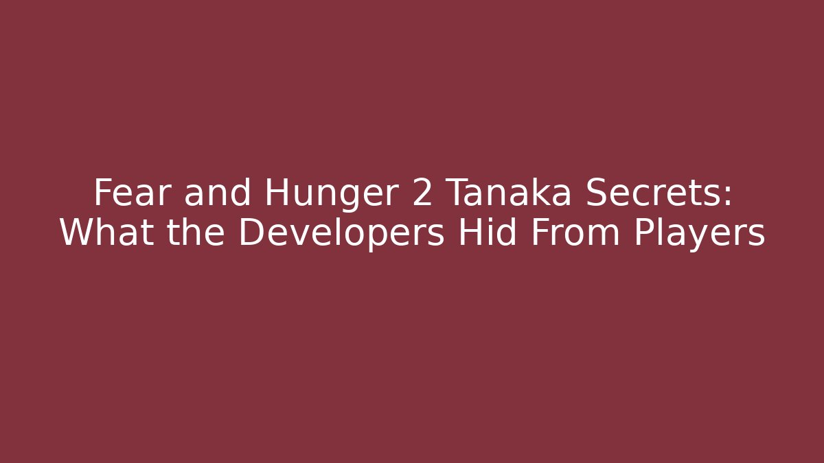 Fear and Hunger 2 Tanaka Secrets: What the Developers Hid From Players
