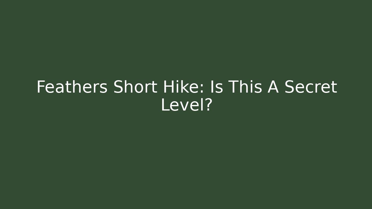 Feathers Short Hike: Is This A Secret Level?