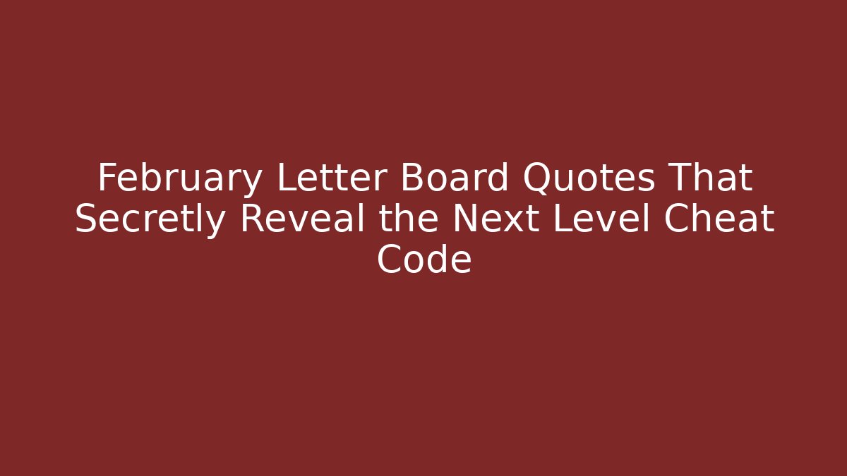 February Letter Board Quotes That Secretly Reveal the Next Level Cheat Code