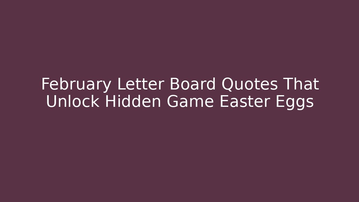 February Letter Board Quotes That Unlock Hidden Game Easter Eggs - Create More Assets