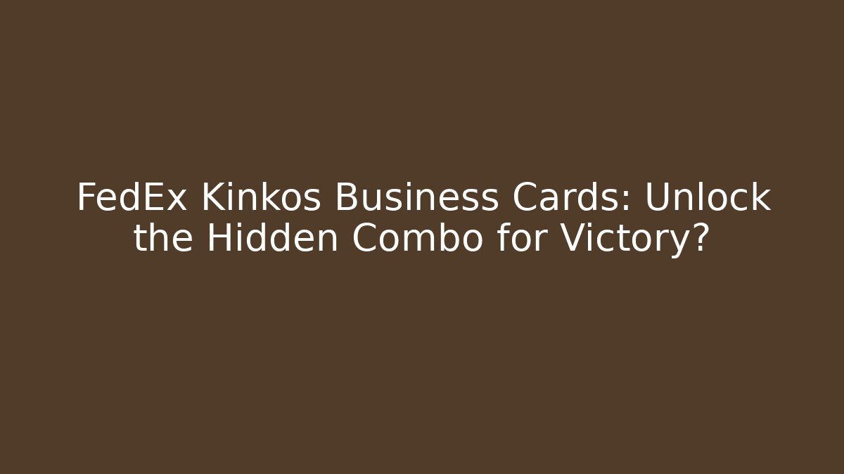 FedEx Kinkos Business Cards: Unlock the Hidden Combo for Victory?