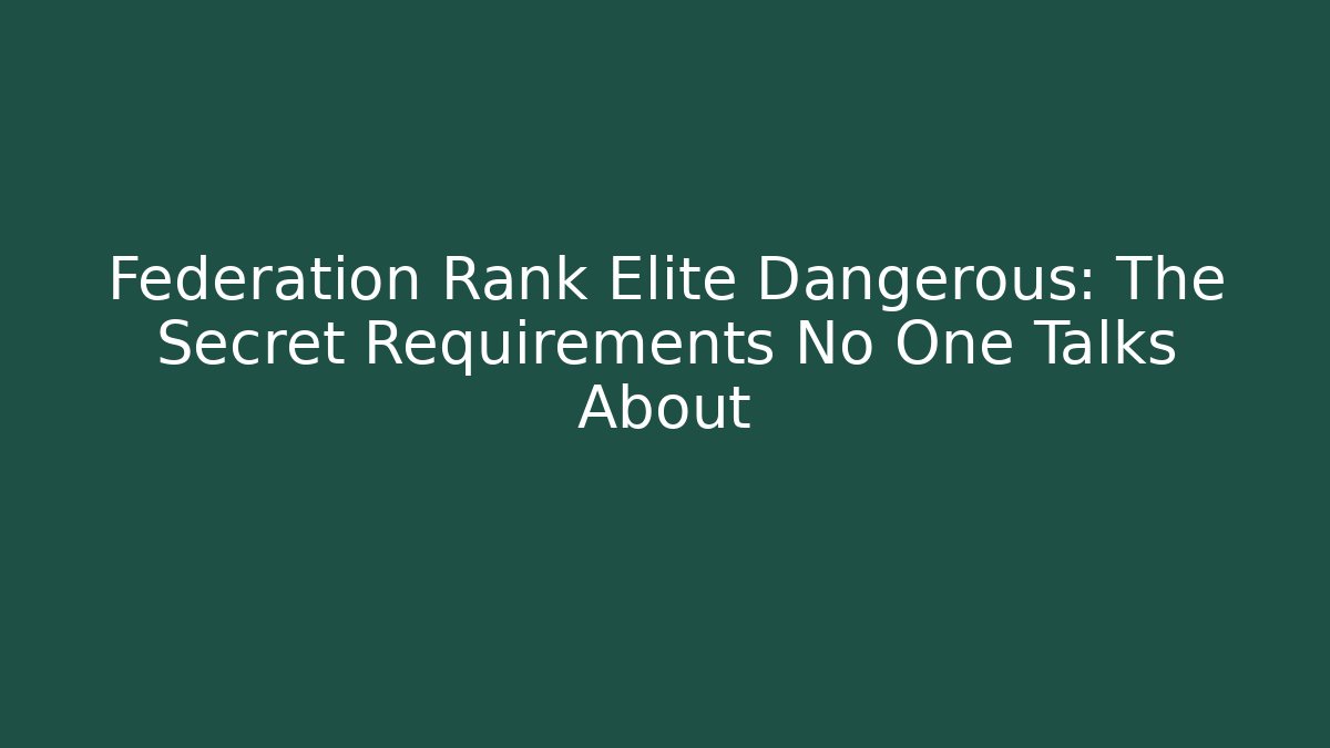 Federation Rank Elite Dangerous: The Secret Requirements No One Talks About