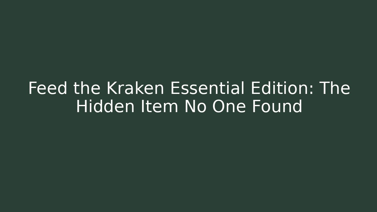 Feed the Kraken Essential Edition: The Hidden Item No One Found - Create More Assets