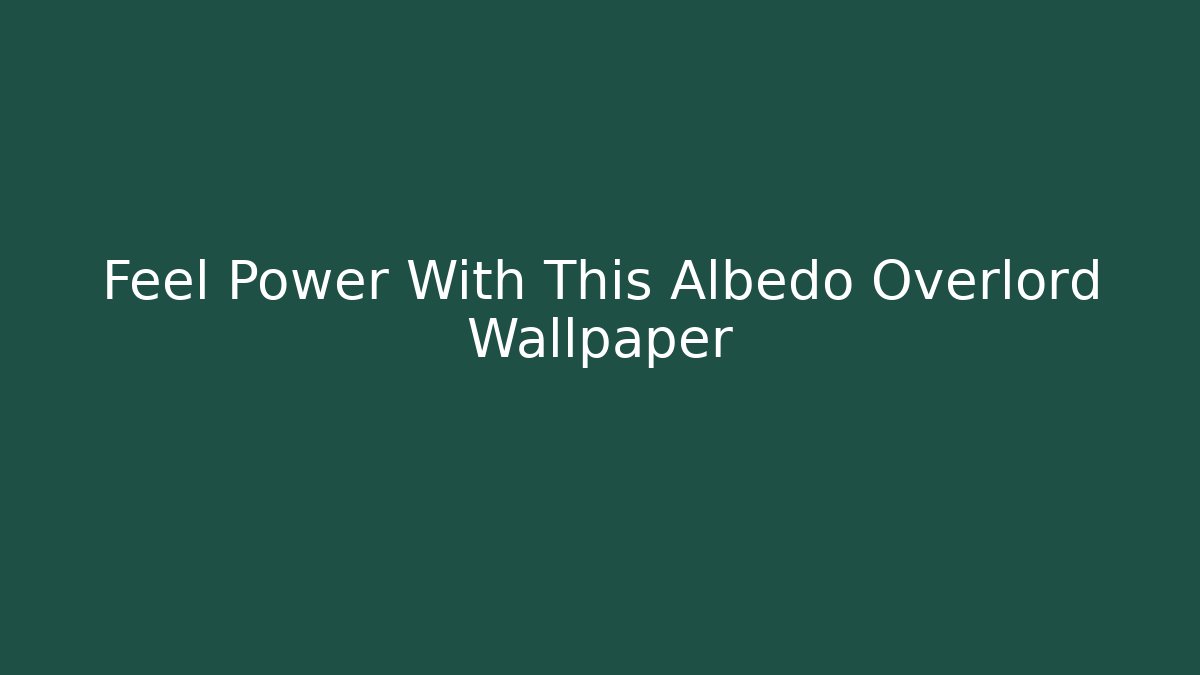 Feel Power With This Albedo Overlord Wallpaper