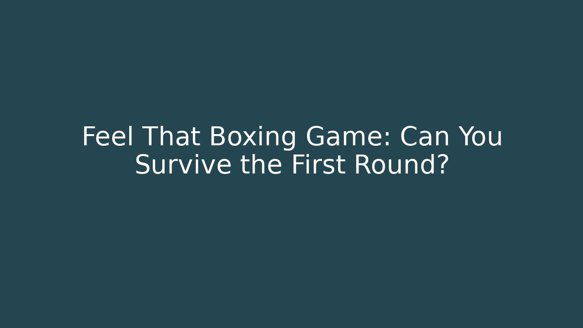 Feel That Boxing Game: Can You Survive the First Round?