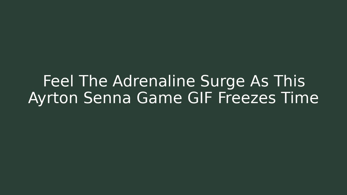 Feel The Adrenaline Surge As This Ayrton Senna Game GIF Freezes Time