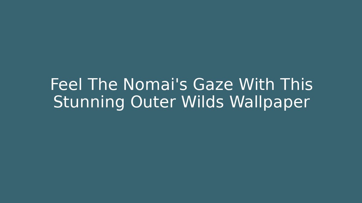 Feel The Nomai's Gaze With This Stunning Outer Wilds Wallpaper