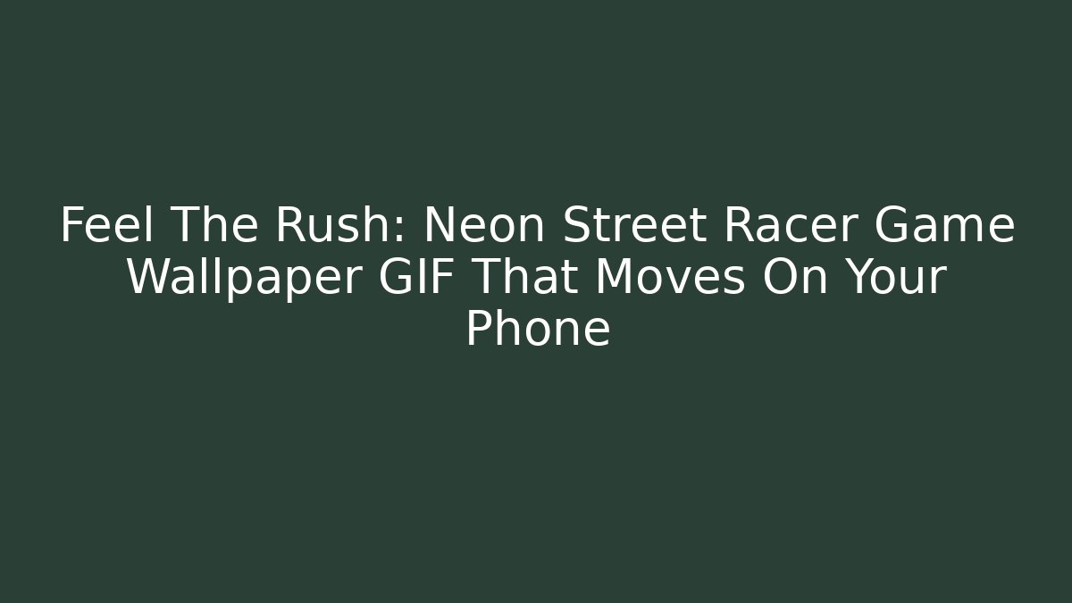 Feel The Rush: Neon Street Racer Game Wallpaper GIF That Moves On Your Phone