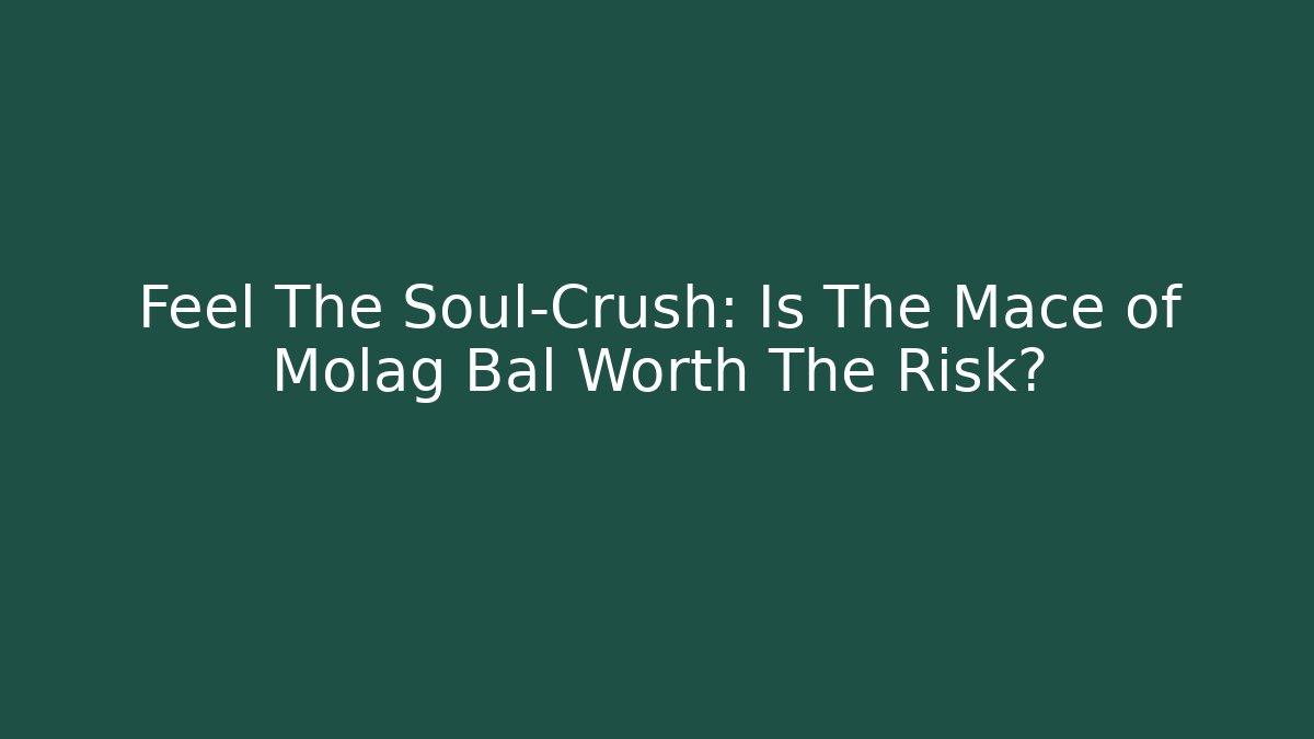 Feel The Soul-Crush: Is The Mace of Molag Bal Worth The Risk?