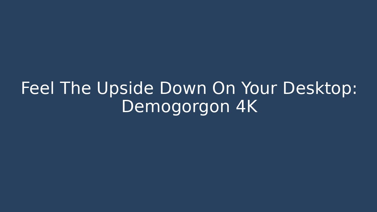 Feel The Upside Down On Your Desktop: Demogorgon 4K