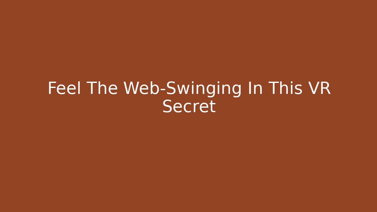 Feel The Web-Swinging In This VR Secret