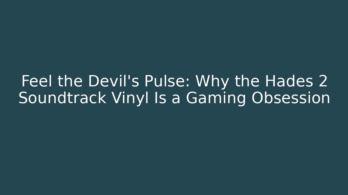 Feel the Devil's Pulse: Why the Hades 2 Soundtrack Vinyl Is a Gaming Obsession