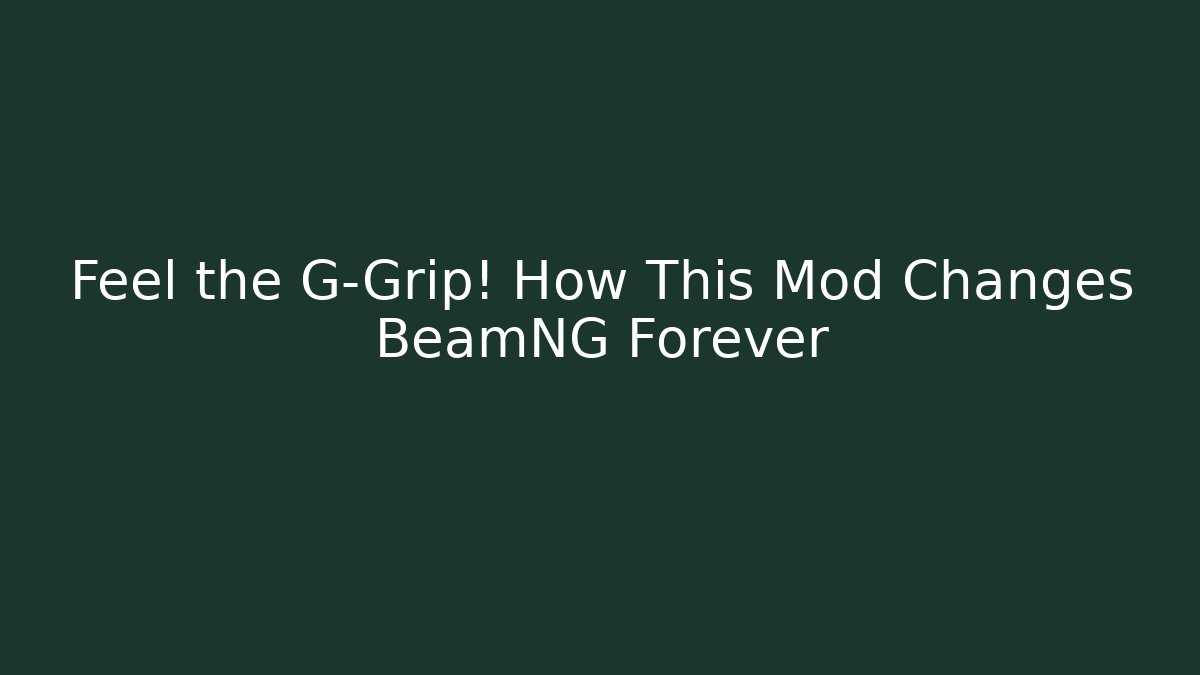 Feel the G-Grip! How This Mod Changes BeamNG Forever - Create More Assets