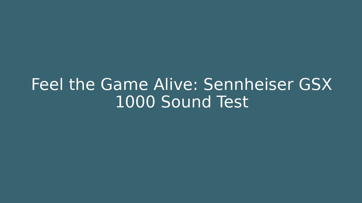 Feel the Game Alive: Sennheiser GSX 1000 Sound Test