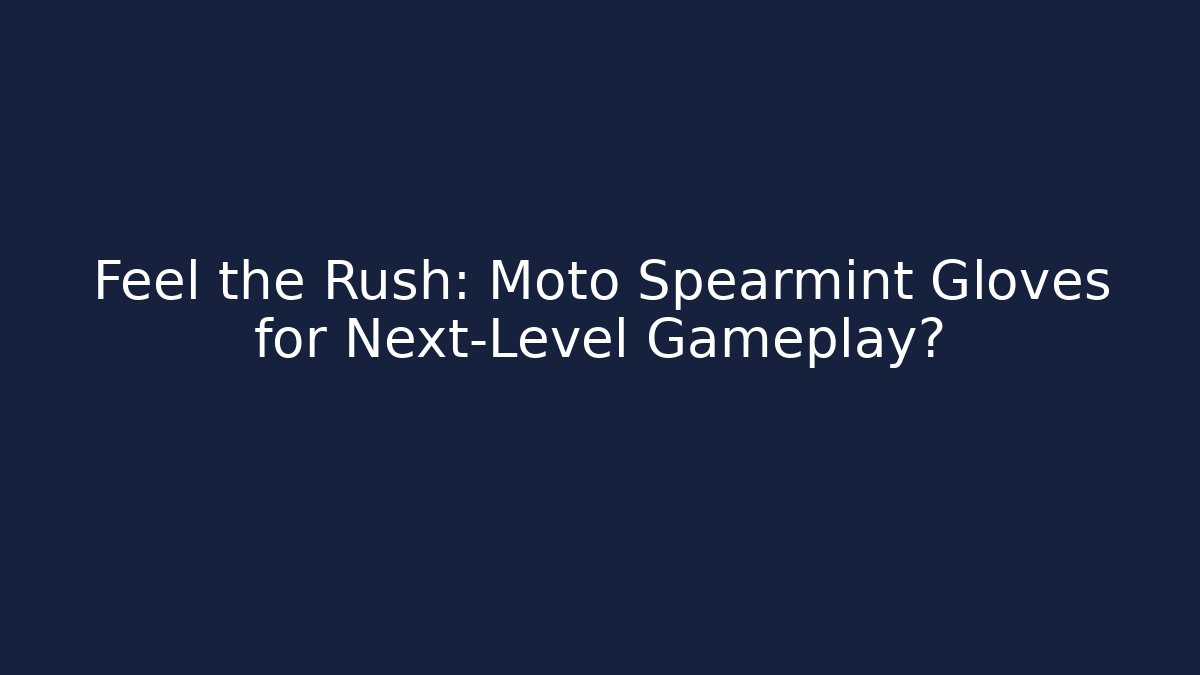 Feel the Rush: Moto Spearmint Gloves for Next-Level Gameplay?
