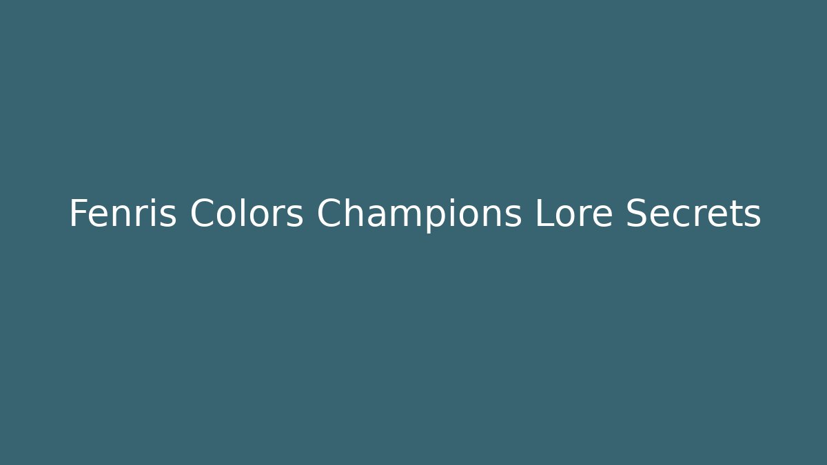 Fenris Colors Champions Lore Secrets - Create More Assets