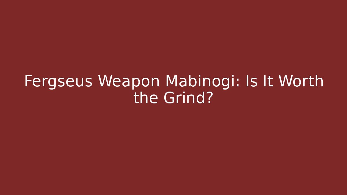 Fergseus Weapon Mabinogi: Is It Worth the Grind?