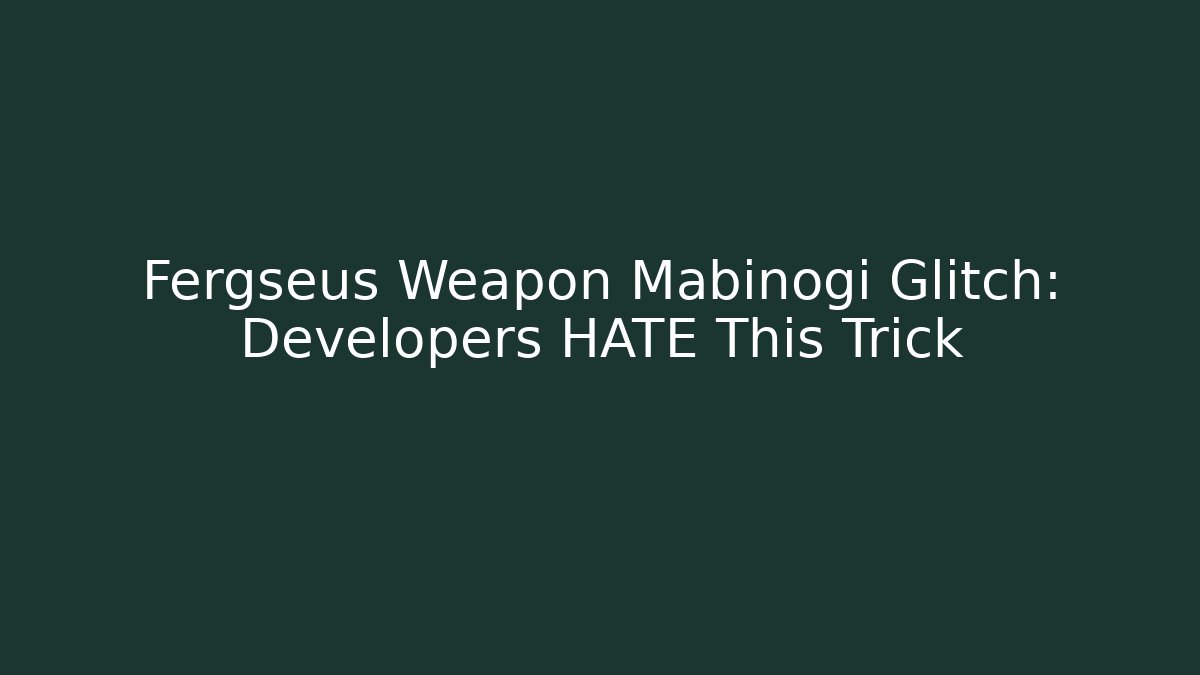 Fergseus Weapon Mabinogi Glitch: Developers HATE This Trick
