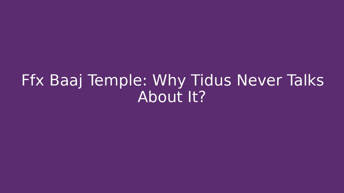 Ffx Baaj Temple: Why Tidus Never Talks About It? - Create More Assets