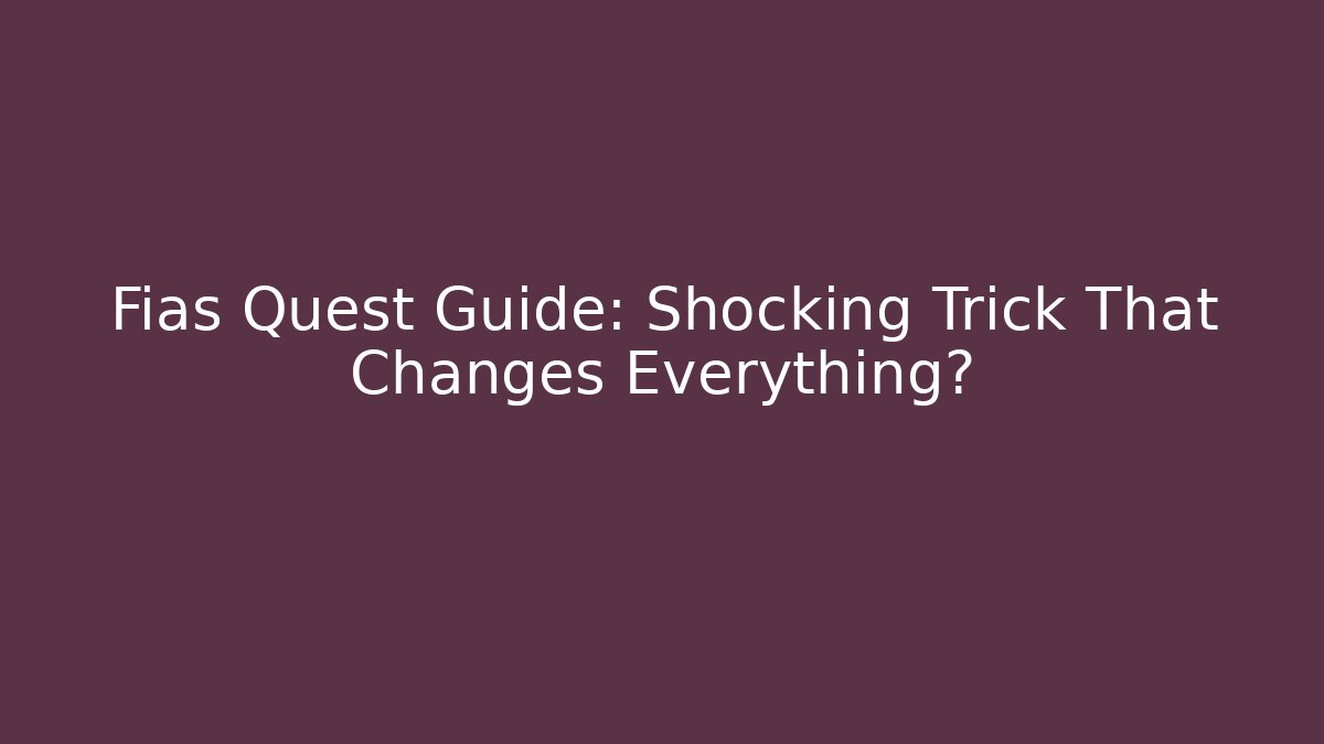 Fias Quest Guide: Shocking Trick That Changes Everything?