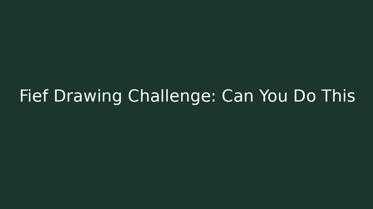 Fief Drawing Challenge: Can You Do This