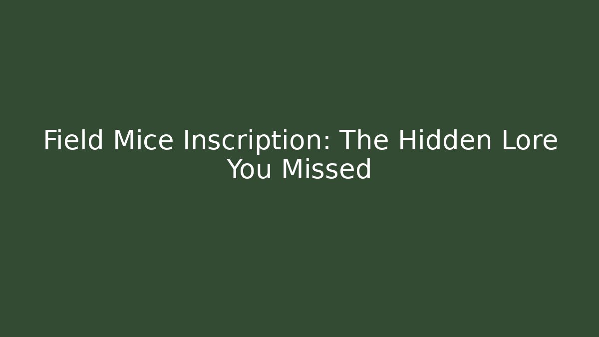 Field Mice Inscription: The Hidden Lore You Missed