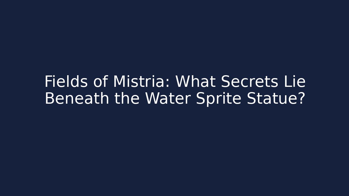 Fields of Mistria: What Secrets Lie Beneath the Water Sprite Statue?