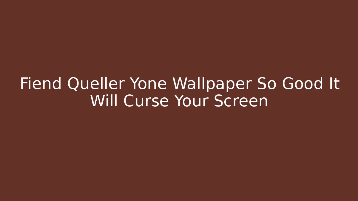 Fiend Queller Yone Wallpaper So Good It Will Curse Your Screen