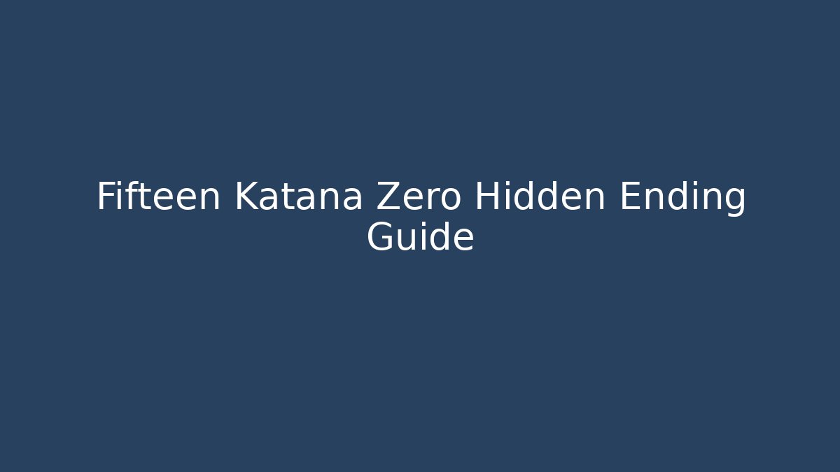 Fifteen Katana Zero Hidden Ending Guide