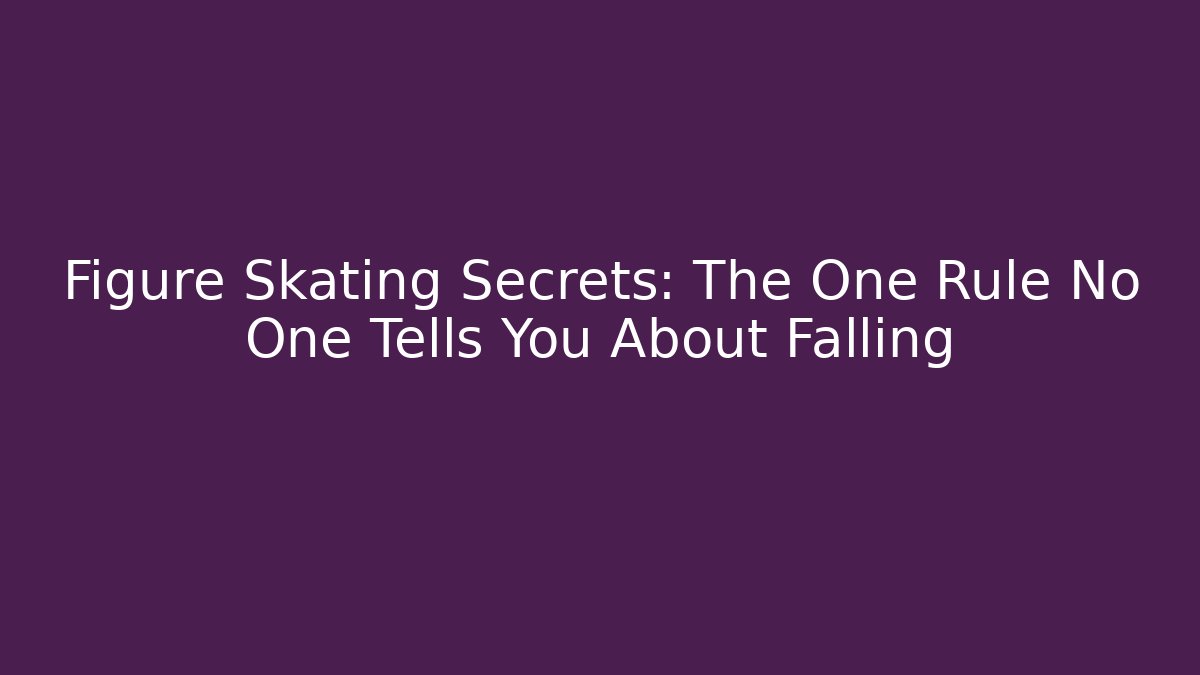 Figure Skating Secrets: The One Rule No One Tells You About Falling