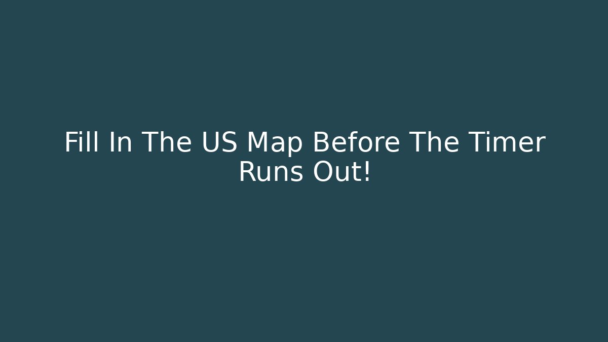 Fill In The US Map Before The Timer Runs Out! - Create More Assets