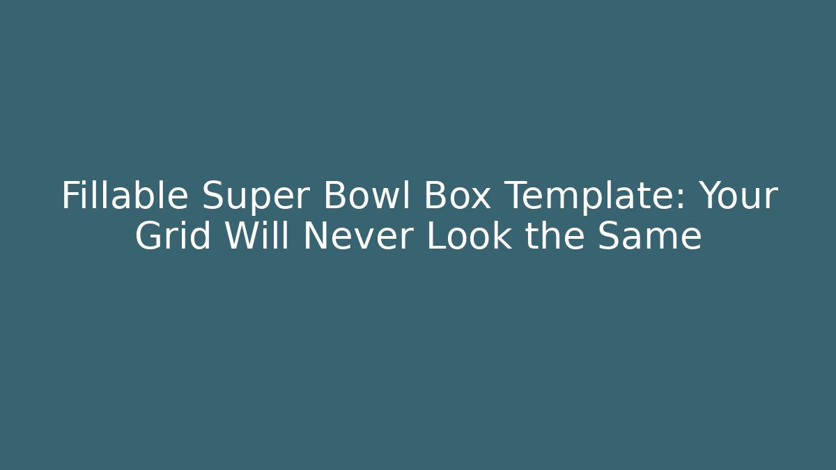Fillable Super Bowl Box Template: Your Grid Will Never Look the Same