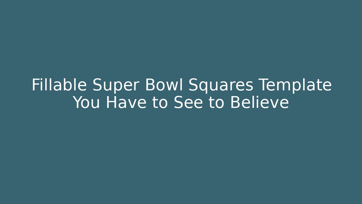 Fillable Super Bowl Squares Template You Have to See to Believe
