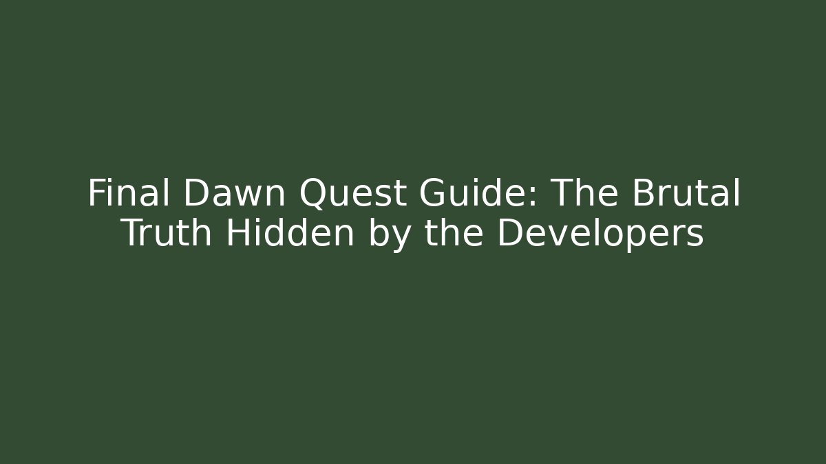 Final Dawn Quest Guide: The Brutal Truth Hidden by the Developers - Create More Assets