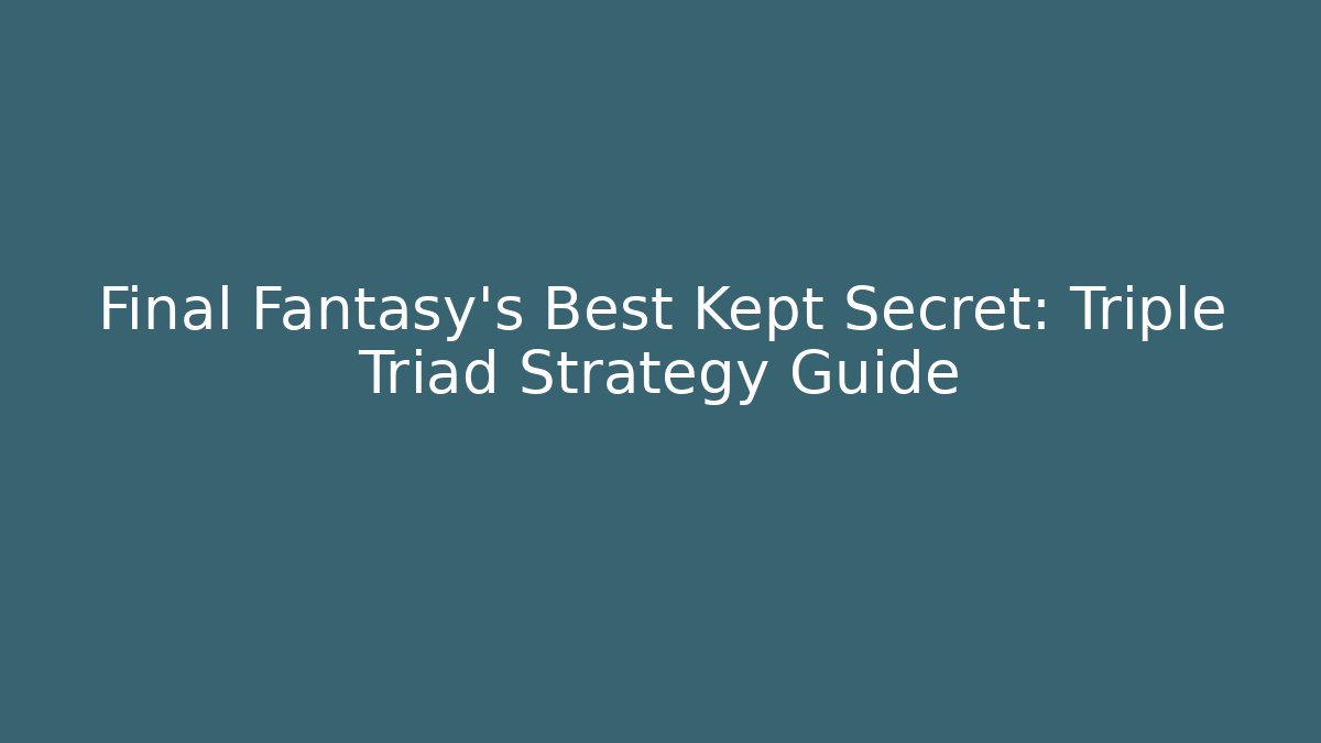 Final Fantasy's Best Kept Secret: Triple Triad Strategy Guide