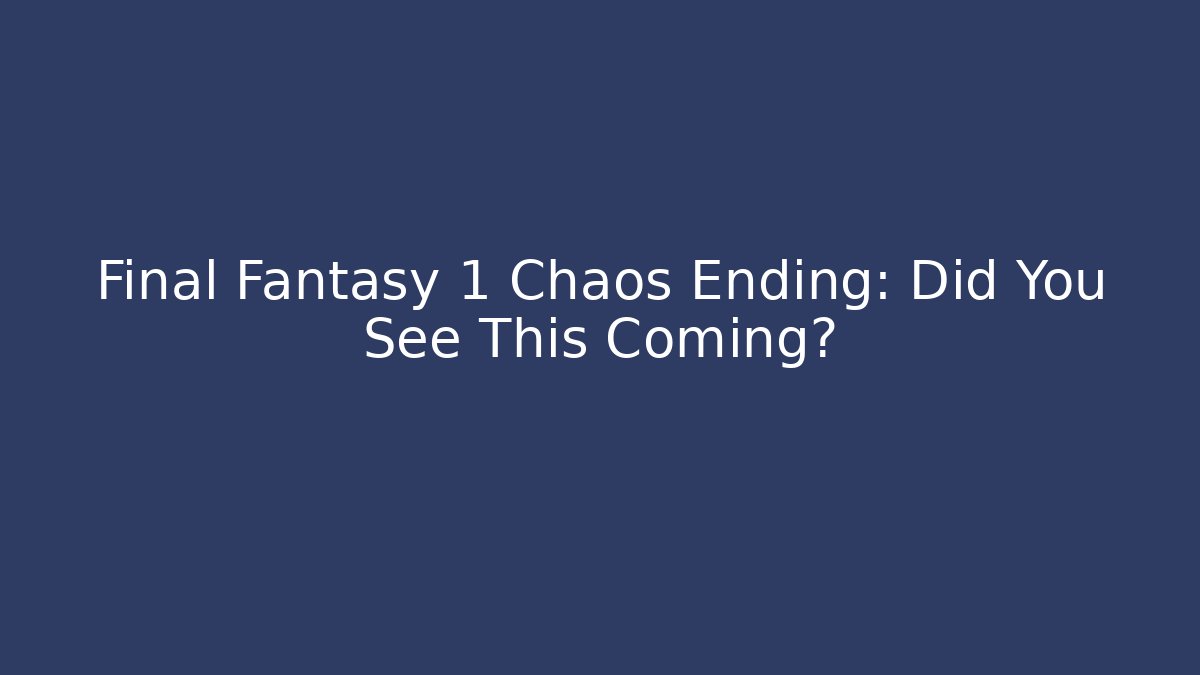 Final Fantasy 1 Chaos Ending: Did You See This Coming?