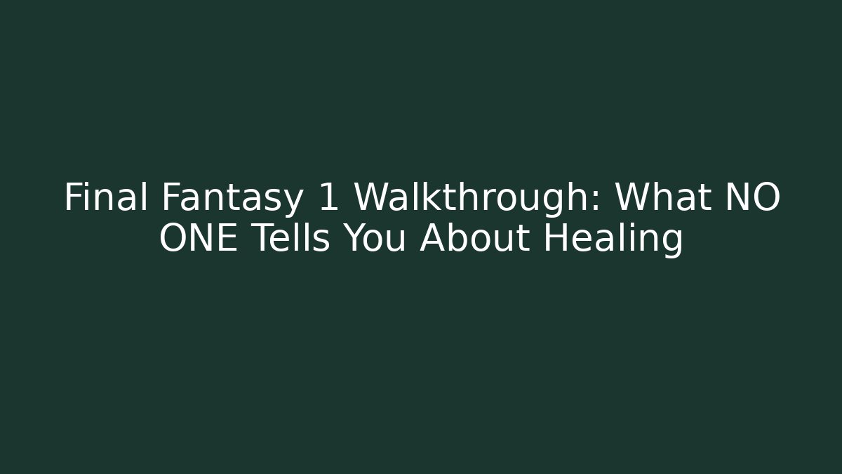 Final Fantasy 1 Walkthrough: What NO ONE Tells You About Healing