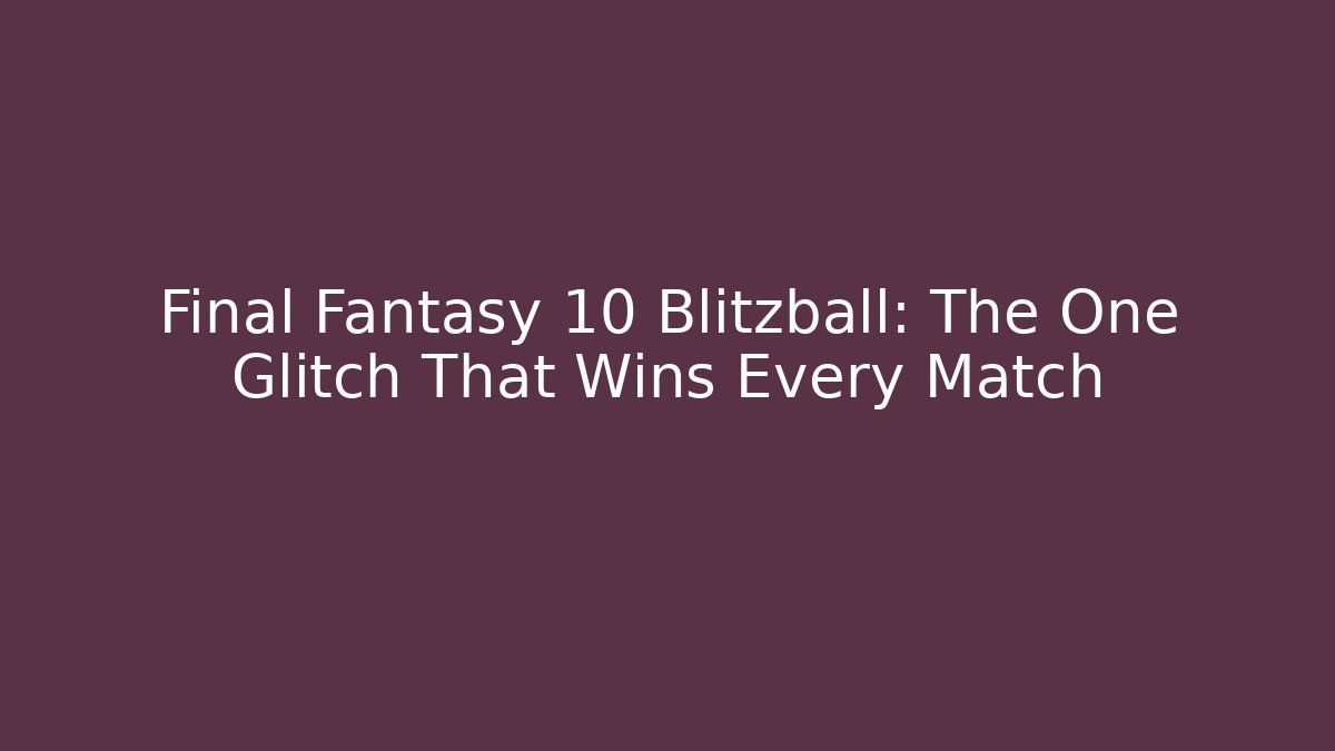Final Fantasy 10 Blitzball: The One Glitch That Wins Every Match