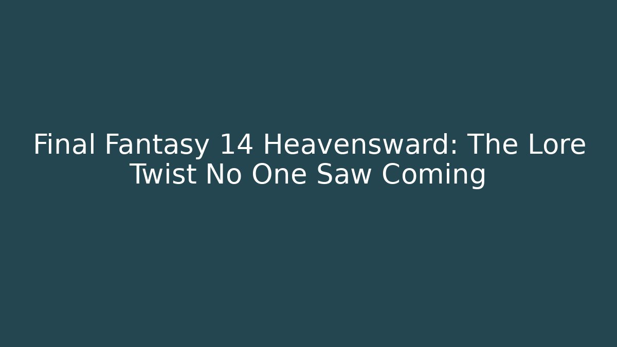 Final Fantasy 14 Heavensward: The Lore Twist No One Saw Coming