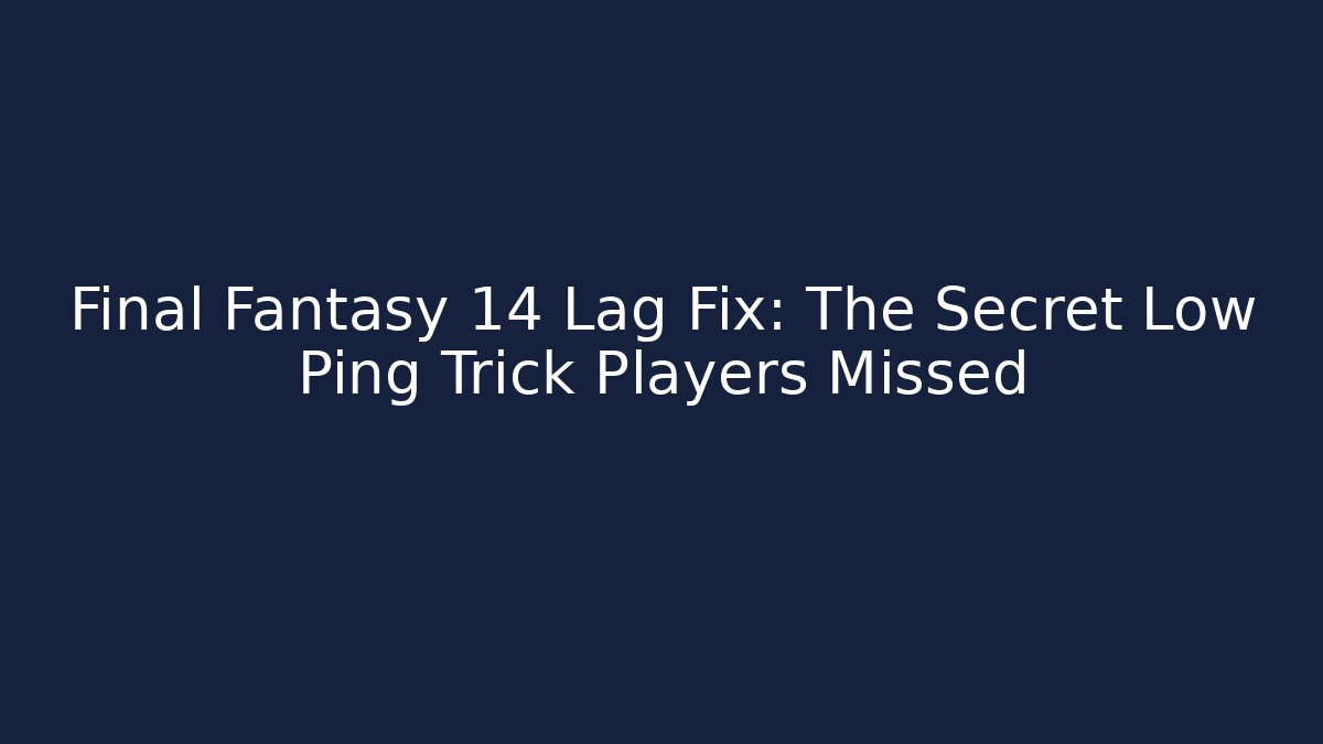 Final Fantasy 14 Lag Fix: The Secret Low Ping Trick Players Missed