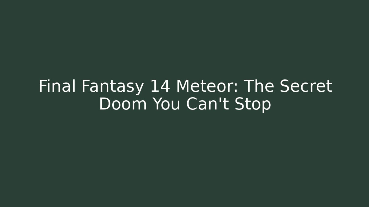 Final Fantasy 14 Meteor: The Secret Doom You Can’t Stop