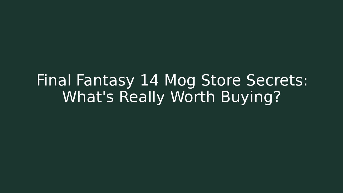 Final Fantasy 14 Mog Store Secrets: What’s Really Worth Buying?