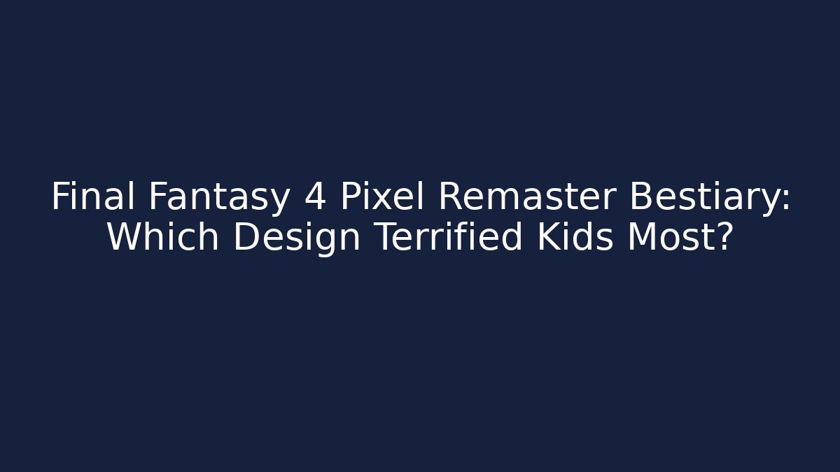 Final Fantasy 4 Pixel Remaster Bestiary: Which Design Terrified Kids Most?