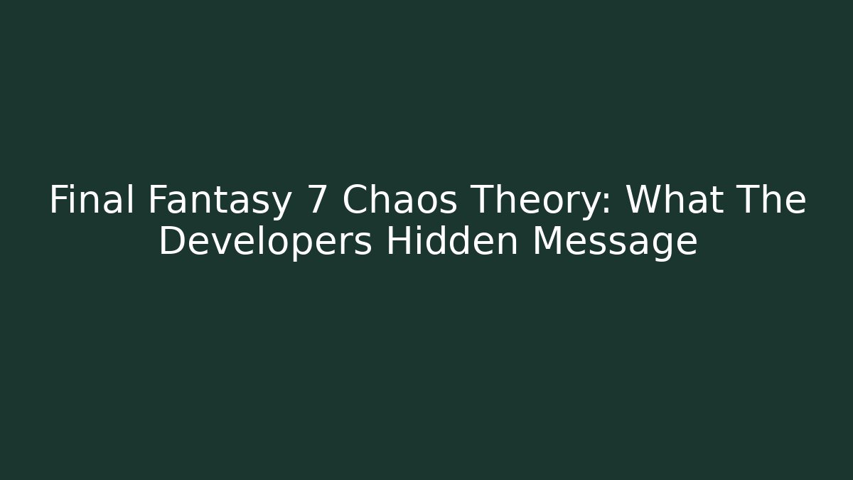 Final Fantasy 7 Chaos Theory: What The Developers Hidden Message